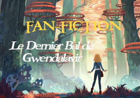 Fan-Fiction : Le Dernier Bal de Gwendalavir – Yase