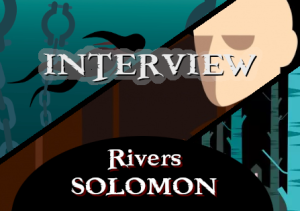Miniature Interview Rivers Solomon
